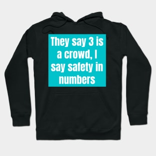 They say three is a crowd I say safety - Funny Hoodie